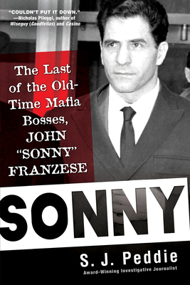 Sonny: The Last of the Old Time Mafia Bosses, John Sonny Franzese - Peddie, S J