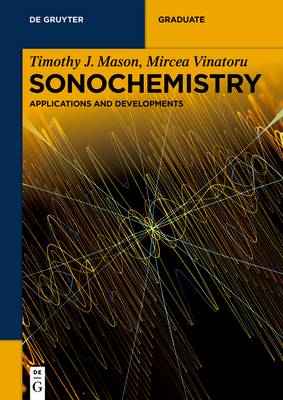 Sonochemistry: Applications and Developments - Mason, Timothy J., and Vinatoru, Mircea