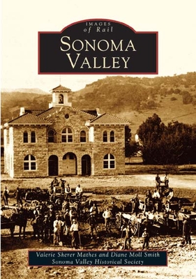 Sonoma Valley - Sherer Mathes, Valerie, and Moll Smith, Diane, and Sonoma Valley Historical Society