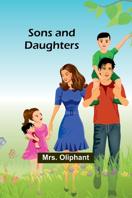 Sons and Daughters - Oliphant, Mrs.