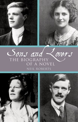 Sons and Lovers: The Biography of a Novel - Roberts, Neil