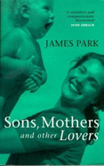Sons, Mothers, and Other Lovers - Park, James