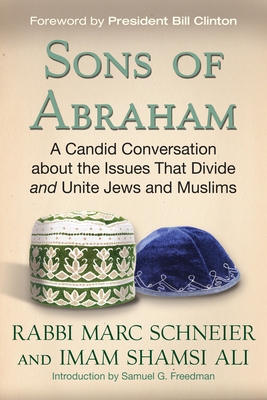 Sons of Abraham: A Candid Conversation about the Issues That Divide and Unite Jews and Muslims - Schneier, Marc, Rabbi, and Ali, Shamsi, Imam, and Clinton, Bill, President (Foreword by)