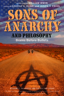 Sons of Anarchy and Philosophy: Brains Before Bullets - Dunn, George A. (Editor), and Eberl, Jason T. (Editor), and Irwin, William (Series edited by)
