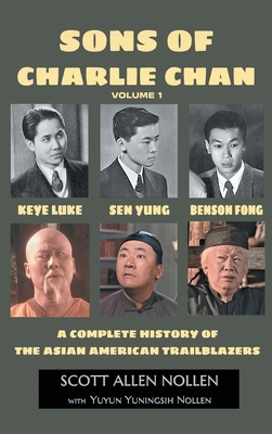 Sons of Charlie Chan Volume 1 (hardback): Keye Luke, Sen Yung, Benson Fong - A Complete History of the Asian American Trailblazers - Nollen, Scott Allen, and Nollen, Yuyun Yuningsih