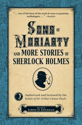 Sons of Moriarty and More Stories of Sherlock Holmes - Estleman, Loren D