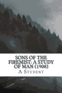 Sons of the Firemist: A Study of Man (1908)