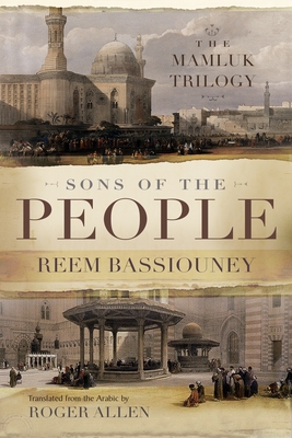 Sons of the People: The Mamluk Trilogy - Bassiouney, Reem, and Allen, Roger (Translated by)