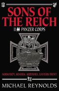 Sons of the Reich: The History of II SS Panzer Corps in Normandy, Arnhem, the Ardennes and on the Eastern Front