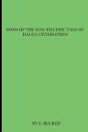 Sons of the Sun: The Epic Tale of Hausa Civilization