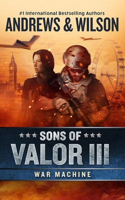 Sons of Valor III: War Machine - Andrews, Brian, and Wilson, Jeffrey