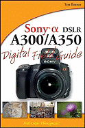 Sony Alpha DSLR-A300/A350 Digital Field Guide