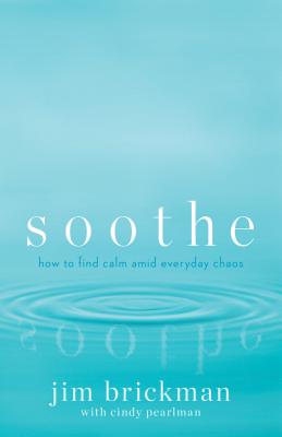 Soothe: How to Find Calm Amid Everyday Chaos - Brickman, Jim