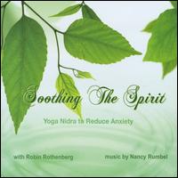 Soothing the Spirit: Yoga Nidra To Reduce Anxiety - Robin Rothenberg/Nancy Rumbel