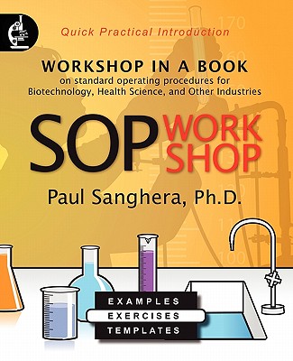 SOP Workshop: Workshop in a Book on Standard Operating Procedures for Biotechnology, Health Science, and Other Industries - Sanghera, Paul, Dr.