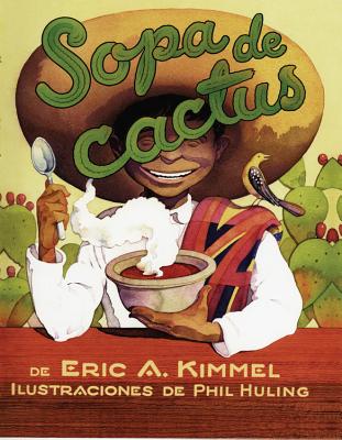 Sopa de Cactus - Kimmel, Eric A, and Huling, Phil (Illustrator)