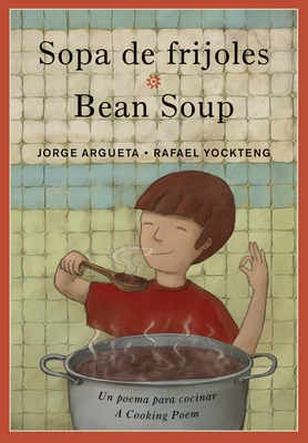 Sopa de Frijoles / Bean Soup: Un Poema Para Cocinar / A Cooking Poem - Argueta, Jorge