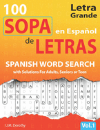 Sopa de Letras en Espaol Letra Grande: 100 Puzzles Spanish Word Search Large Print with Solutions For Adults, Seniors or Teens (Vol.1)