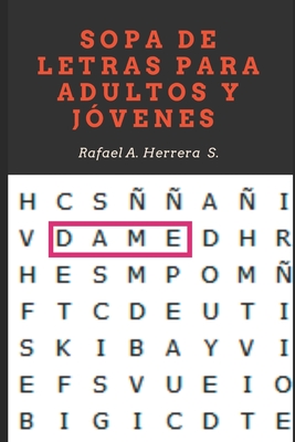 Sopa de letras para adultos y j?venes: Sopa de letras para adultos y j?venes con letra grande, con diferentes niveles de dificultad. - Herrera Surez, Rafael Arturo