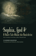 Sophia, God &  A Short Tale About the Antichrist: Also Including At the Dawn of Mist-Shrouded Youth