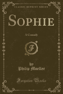 Sophie: A Comedy (Classic Reprint)