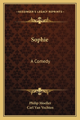 Sophie: A Comedy - Moeller, Philip, and Van Vechten, Carl (Foreword by)