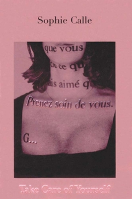 Sophie Calle: Take Care of Yourself - Calle, Sophie (Text by)