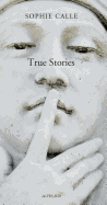 Sophie Calle - True Stories