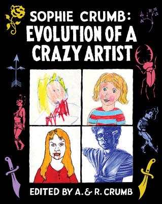 Sophie Crumb: Evolution of a Crazy Artist - Crumb, Sophie, and Crumb, A (Editor), and Crumb, R (Editor)
