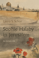Sophie Halaby in Jerusalem: An Artist's Life