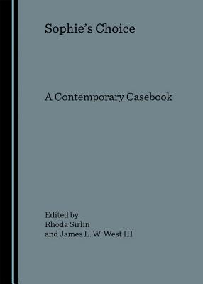 Sophie's Choice: A Contemporary Casebook - III, James L. W. West (Editor), and Sirlin, Rhoda (Editor)
