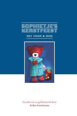 Sophietje's Kerstfeest met Teddy & Muis: Prachtige Kerstverhalen - Daniel, Rob (Editor), and Castricum, Erika