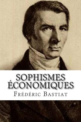 Sophismes Economiques - Bastiat, Frederic