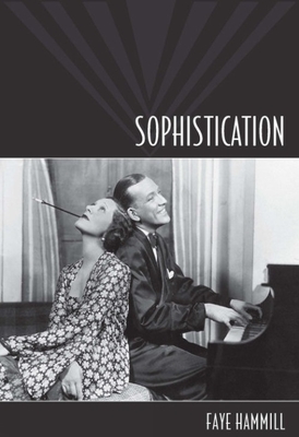 Sophistication: A Literary and Cultural History - Hammill, Faye