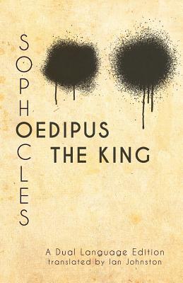 Sophocles' Oedipus the King: A Dual Language Edition - Johnston, Ian (Translated by), and Nimis, Stephen a (Editor), and Hayes, Edgar Evan (Editor)