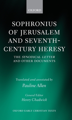 Sophronius of Jerusalem and Seventh-Century Heresy: The Synodical Letter and Other Documents - Allen, Pauline (Editor)