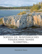 Sophus Lie: Ausfuhrliches Verzeichnis Seiner Schriften.