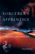 Sorcerer's Apprentice: My Life with Carlos Castaneda - Wallace, Amy