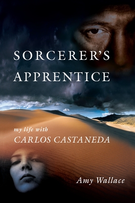 Sorcerer's Apprentice: My Life with Carlos Castaneda - Wallace, Amy