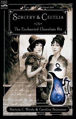 Sorcery and Cecelia: Or the Enchanted Chocolate Pot - Wrede, Patricia C, and Stevermer, Caroline