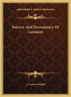 Sorcery and Necromancy of Lamaism - Waddell, L Austine