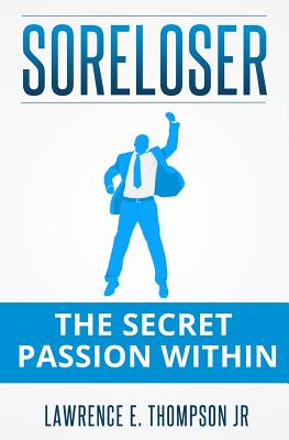 Soreloser: The Secret Passion Within - Thompson Jr, Lawrence Edward