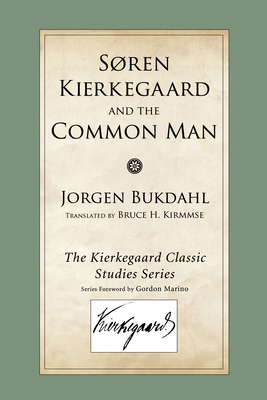 Soren Kierkegaard and the Common Man - Bukdahl, Jorgen, and Kirmmse, Bruce H (Translated by)