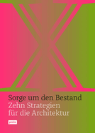 Sorge um den Bestand: Zehn Strategien f?r die Architektur