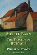 Sorrel Barn and the Tragedy of Budvale - Powys, Philippa, and Hill, Cicely (Editor), and Bruin, Louise De (Editor)