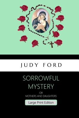 Sorrowful Mystery, Large Print Edition: Mothers and Daughters - Ford, Judy