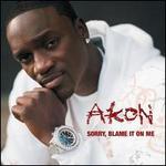 Sorry, Blame It on Me [1 Track] - Akon