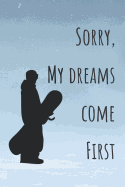 Sorry My Dreams Come First: Snowboard Notebook / Journal For Snowboarders / Snowboardin Present Gift 120 pages