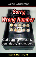 ...Sorry, Wrong Number: Suzie B. Mystery #1: The Catching of a Serial Bomber/Murderer