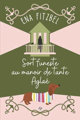 Sort funeste au manoir de tante Agla?: Un cosy mystery en Bretagne - Fitzbel, Ena